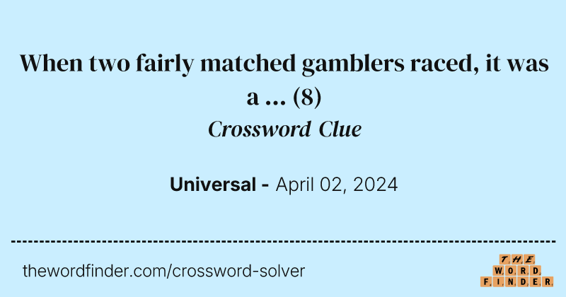 When two fairly matched gamblers raced, it was a ... crossword clue image