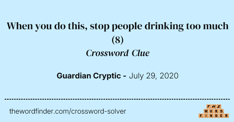 When you do this, stop people drinking too much crossword clue image