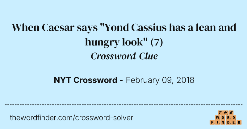 When Caesar says "Yond Cassius has a lean and hungry look" crossword clue image
