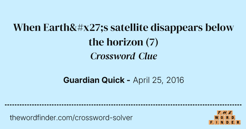 When Earth's satellite disappears below the horizon crossword clue image