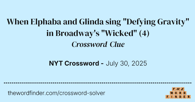 When Elphaba and Glinda sing "Defying Gravity" in Broadway's "Wicked" crossword clue image