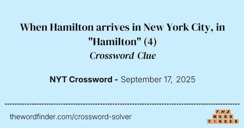 When Hamilton arrives in New York City, in "Hamilton" crossword clue image