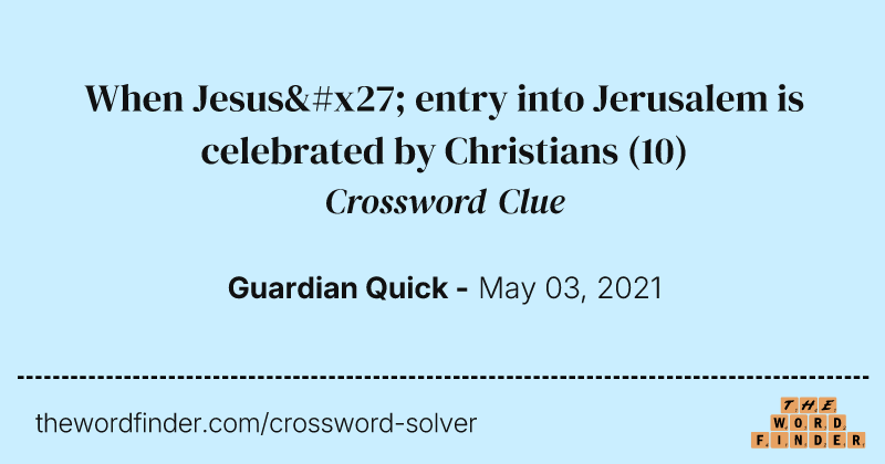 When Jesus' entry into Jerusalem is celebrated by Christians crossword clue image