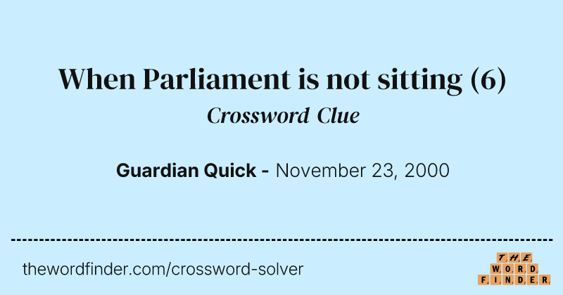 When Parliament is not sitting crossword clue image