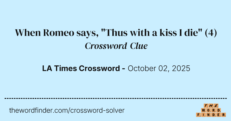 When Romeo says, "Thus with a kiss I die" crossword clue image