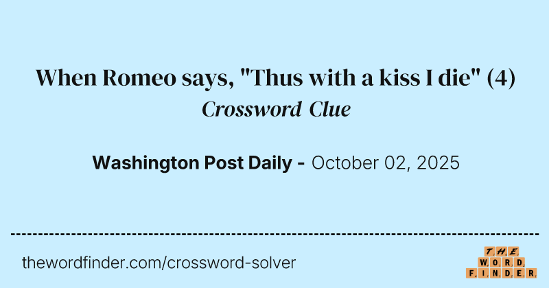 When Romeo says, "Thus with a kiss I die" crossword clue image