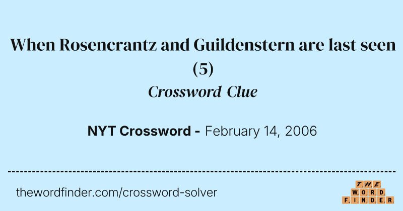 When Rosencrantz and Guildenstern are last seen crossword clue image