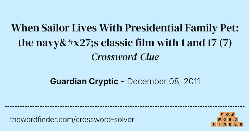 When Sailor Lives With Presidential Family Pet: the navy's classic film with 1 and 17 crossword clue image