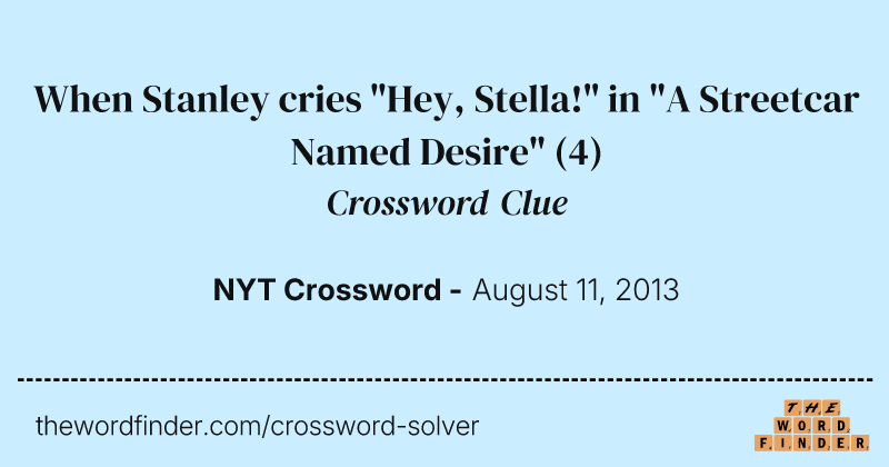 When Stanley cries "Hey, Stella!" in "A Streetcar Named Desire" crossword clue image
