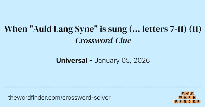 When "Auld Lang Syne" is sung (... letters 7-11) crossword clue image