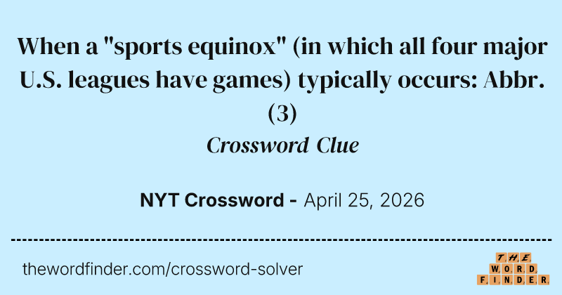 When a "sports equinox" (in which all four major U.S. leagues have games) typically occurs: Abbr. crossword clue image