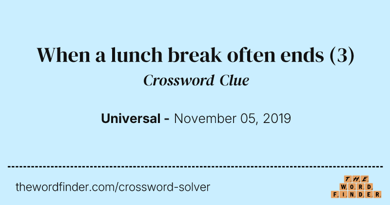 When a lunch break often ends crossword clue image