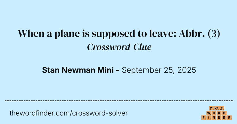 When a plane is supposed to leave: Abbr. crossword clue image