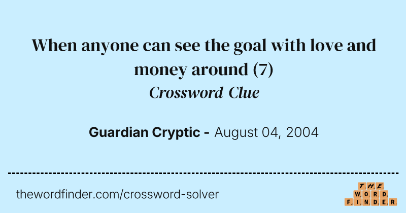 When anyone can see the goal with love and money around crossword clue image
