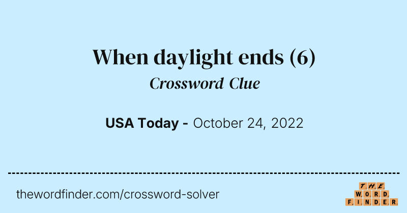 When daylight ends crossword clue image