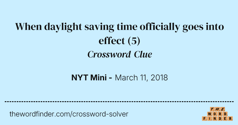 When daylight saving time officially goes into effect crossword clue image