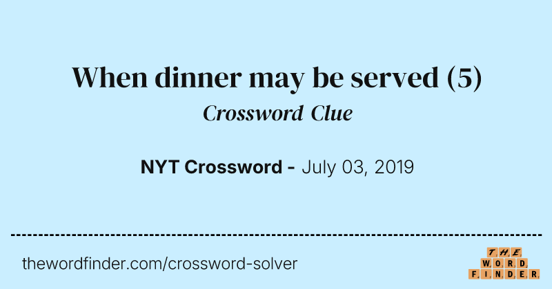When dinner may be served crossword clue image