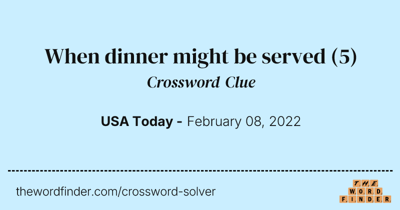 When dinner might be served crossword clue image