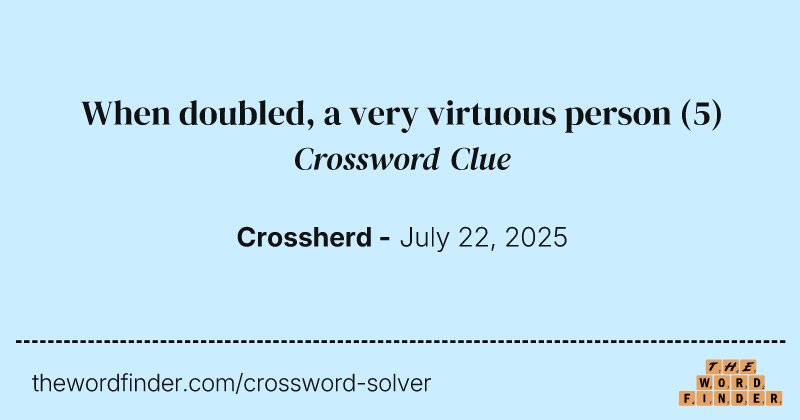 When doubled, a very virtuous person crossword clue image