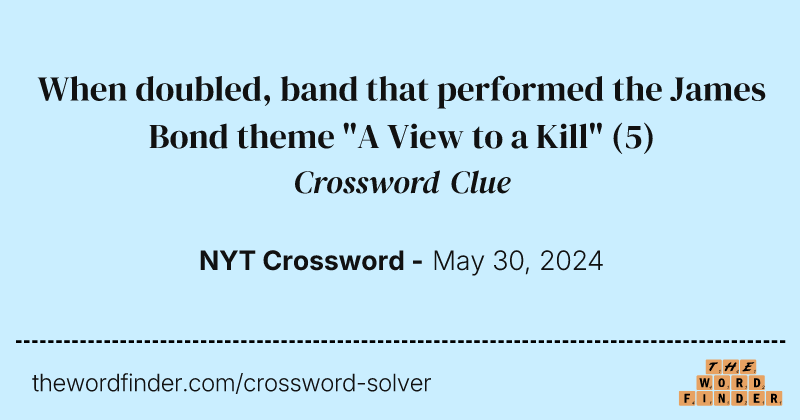 When doubled, band that performed the James Bond theme "A View to a Kill" crossword clue image