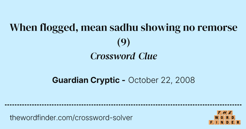 When flogged, mean sadhu showing no remorse crossword clue image