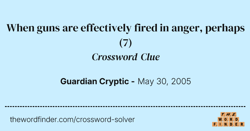 When guns are effectively fired in anger, perhaps crossword clue image
