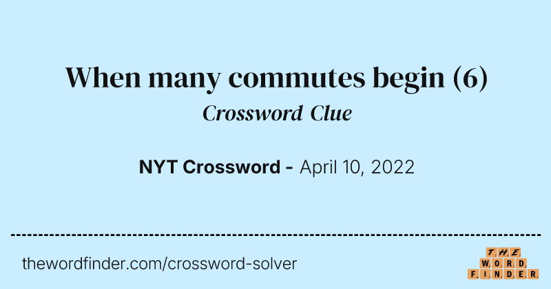 When many commutes begin crossword clue image