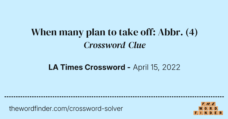 When many plan to take off: Abbr. crossword clue image
