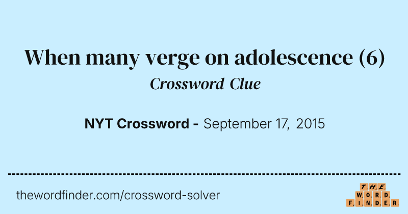 When many verge on adolescence crossword clue image