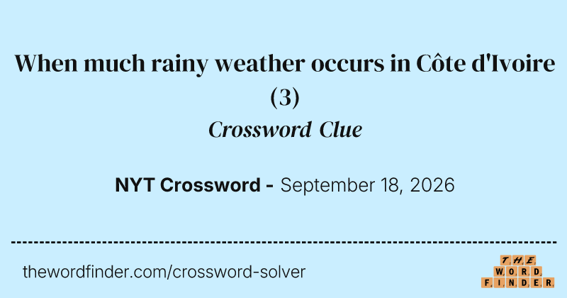 When much rainy weather occurs in Côte d'Ivoire crossword clue image