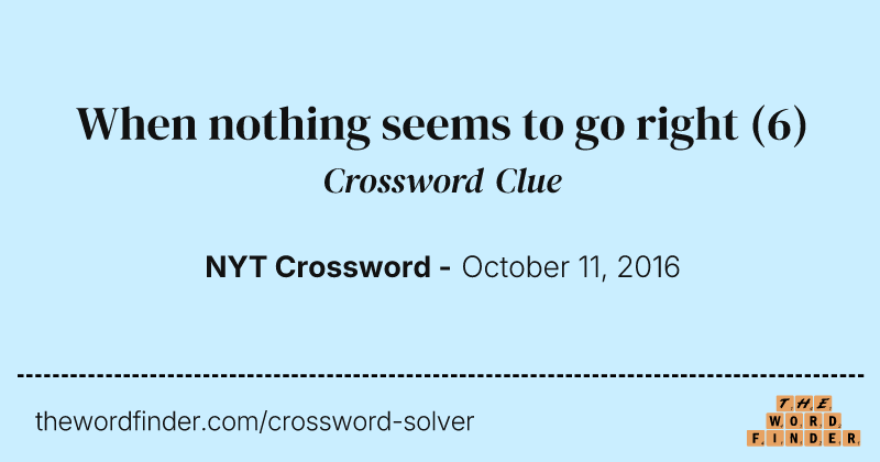 When nothing seems to go right crossword clue image