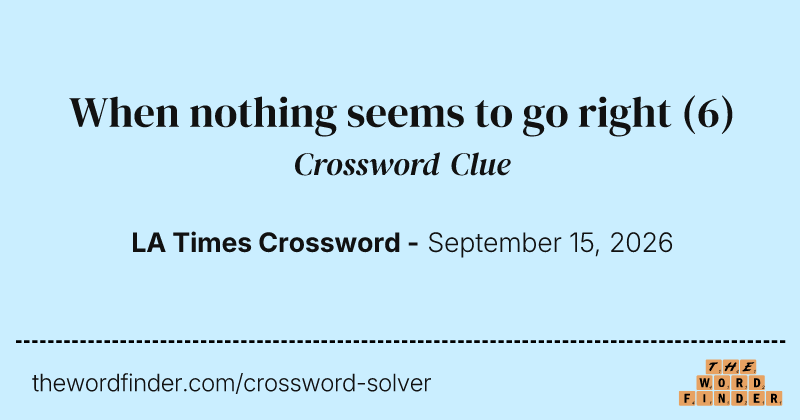 When nothing seems to go right crossword clue image