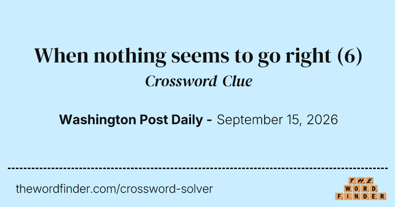 When nothing seems to go right crossword clue image