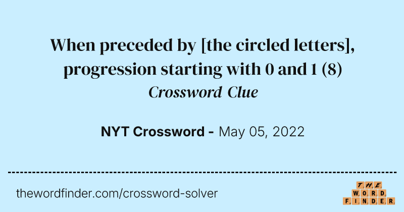 When preceded by [the circled letters], progression starting with 0 and 1 crossword clue image