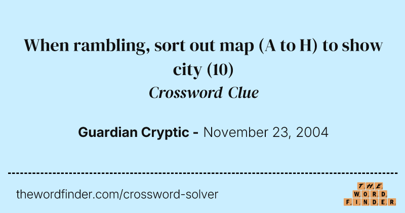 When rambling, sort out map (A to H) to show city crossword clue image