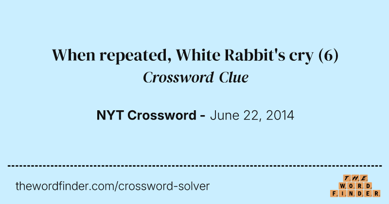 When repeated, White Rabbit's cry crossword clue image
