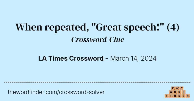 When repeated, "Great speech!" crossword clue image