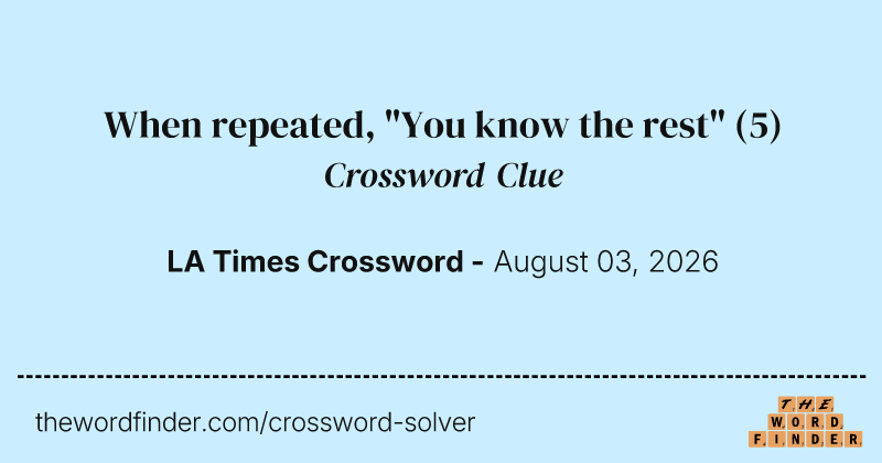 When repeated, "You know the rest" crossword clue image