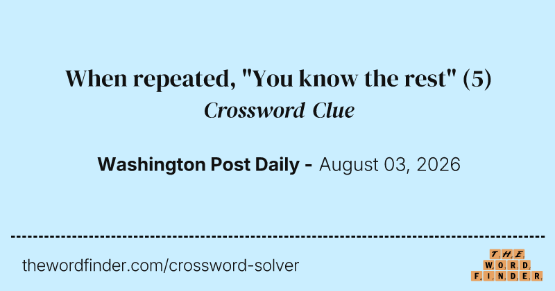 When repeated, "You know the rest" crossword clue image
