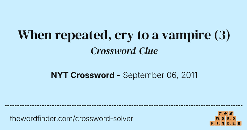 When repeated, cry to a vampire crossword clue image