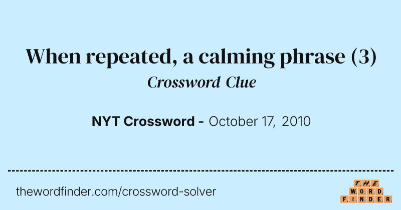 When repeated, a calming phrase crossword clue image