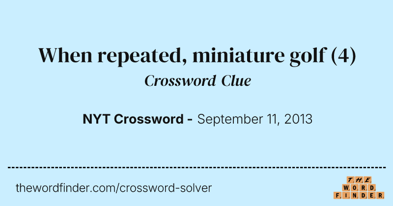 When repeated, miniature golf crossword clue image