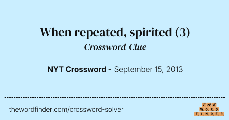 When repeated, spirited crossword clue image