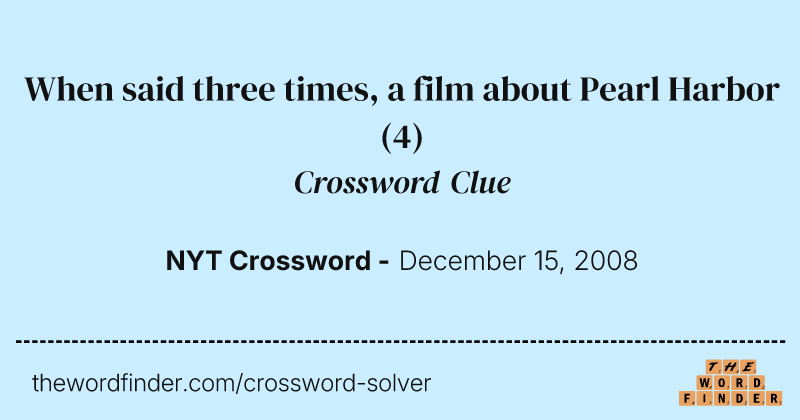 When said three times, a film about Pearl Harbor crossword clue image