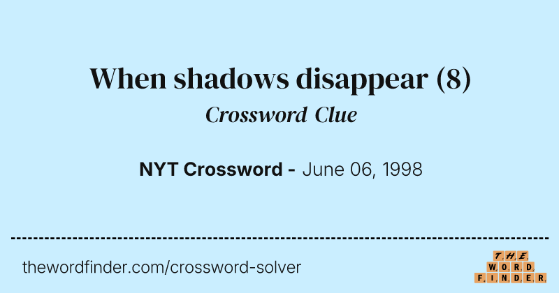 When shadows disappear crossword clue image