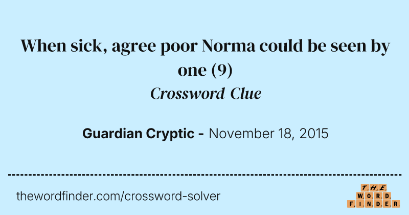 When sick, agree poor Norma could be seen by one crossword clue image