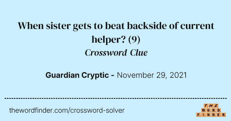 When sister gets to beat backside of current helper? crossword clue image