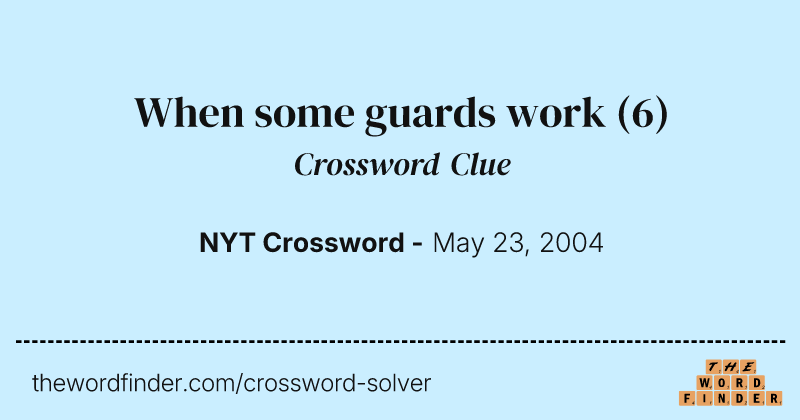 When some guards work crossword clue image