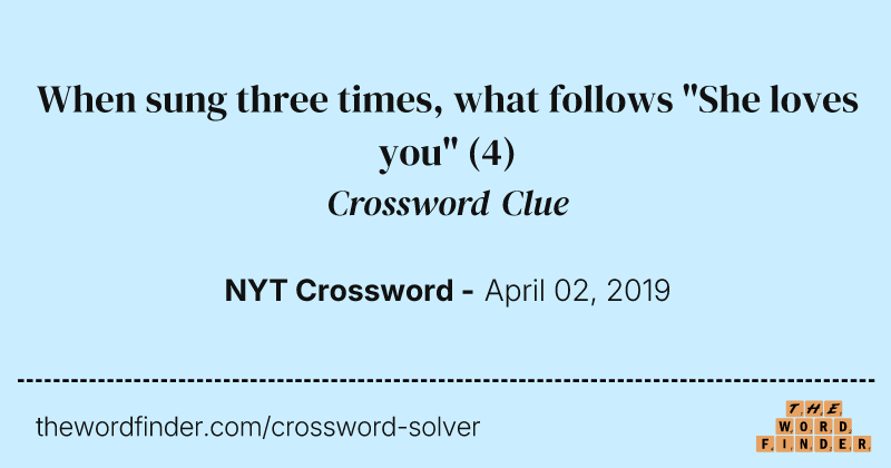 When sung three times, what follows "She loves you" crossword clue image