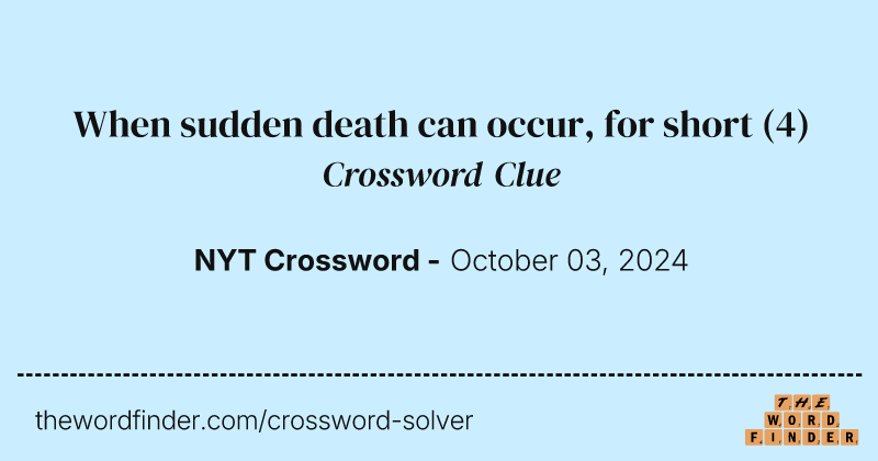 When sudden death can occur, for short crossword clue image